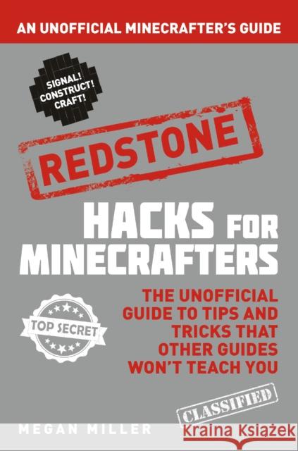 Hacks for Minecrafters: Redstone: An Unofficial Minecrafters Guide Megan Miller 9781408869642