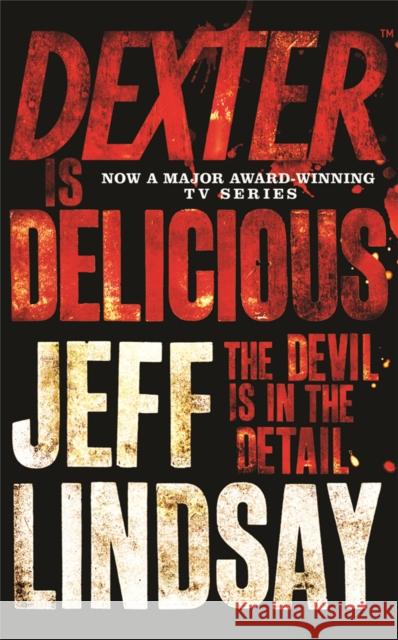 Dexter is Delicious: DEXTER NEW BLOOD, the major TV thriller on Sky Atlantic (Book Five) Jeff Lindsay 9781409117865