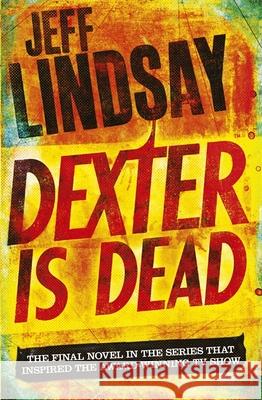 Dexter Is Dead: DEXTER NEW BLOOD, the major TV thriller on Sky Atlantic (Book Eight) Jeff Lindsay 9781409128717