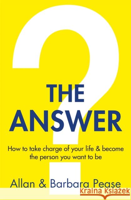The Answer: How to take charge of your life & become the person you want to be Pease, Barbara|||Pease, Allan 9781409168294