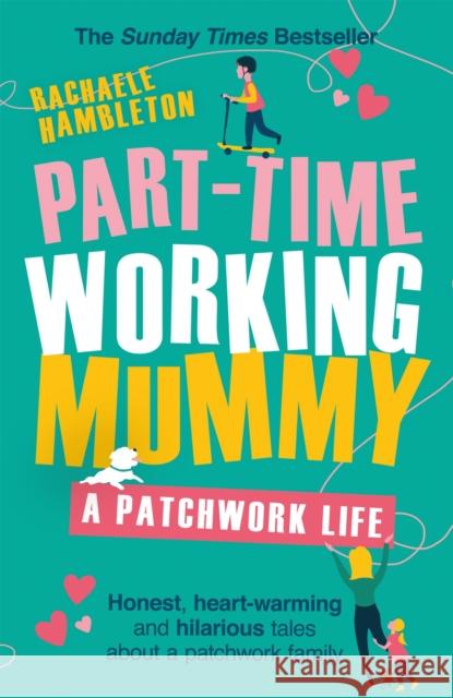 Part-Time Working Mummy: A Patchwork Life Rachaele Hambleton 9781409184256