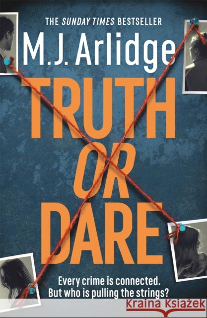 Truth or Dare: A relentless page-turner from the master of the killer thriller M. J. Arlidge 9781409188476
