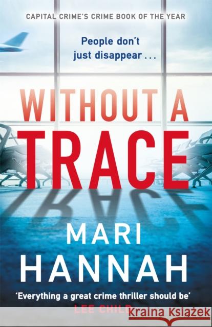 Without a Trace: An edge-of-your-seat thriller about what happens when the person you love most disappears - DCI Kate Daniels 7 Mari Hannah 9781409192374