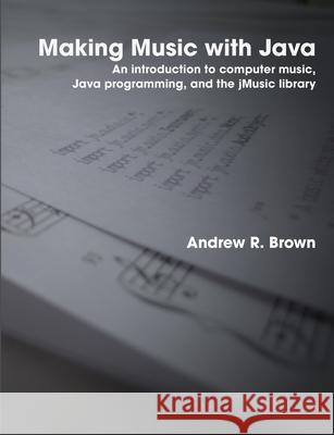 Making Music with Java Andrew Brown 9781409281337