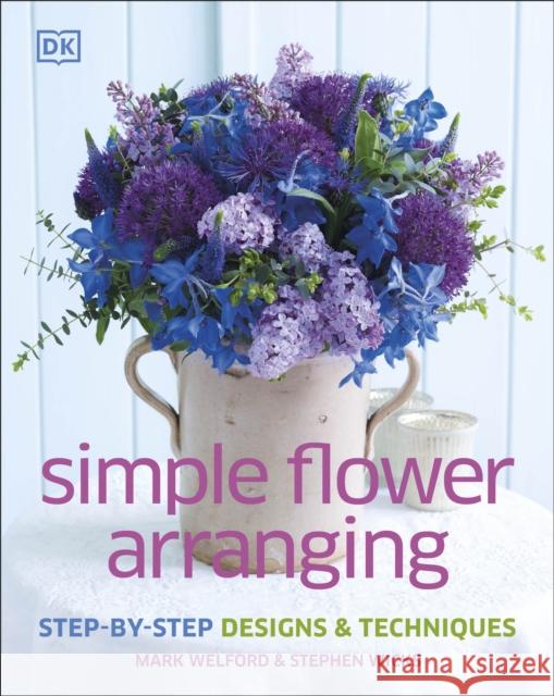 Simple Flower Arranging Mark Welford 9781409337355 Dorling Kindersley Ltd
