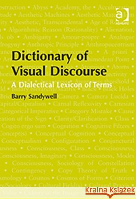 Dictionary of Visual Discourse: A Dialectical Lexicon of Terms Sandywell, Barry 9781409401889
