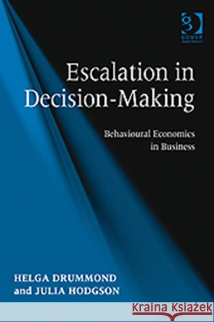 Escalation in Decision-Making: Behavioural Economics in Business Drummond, Helga 9781409402367 