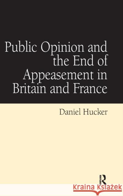 Public Opinion and the End of Appeasement in Britain and France Daniel Hucker   9781409406259