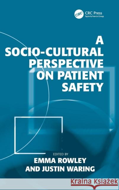 A Socio-cultural Perspective on Patient Safety Emma Rowley Justin Waring  9781409408628