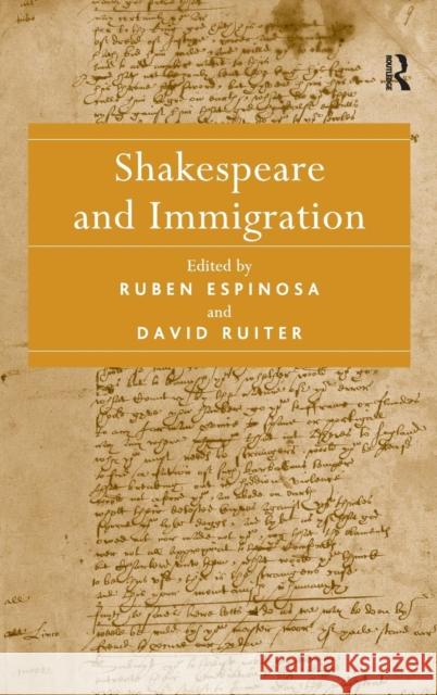 Shakespeare and Immigration. Edited by Ruben Espinosa, David Ruiter Ruiter, David 9781409411000