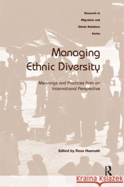 Managing Ethnic Diversity: Meanings and Practices from an International Perspective Hasmath, Reza 9781409411215