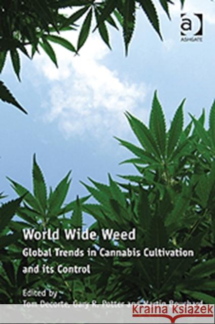 World Wide Weed: Global Trends in Cannabis Cultivation and Its Control Potter, Gary 9781409417804