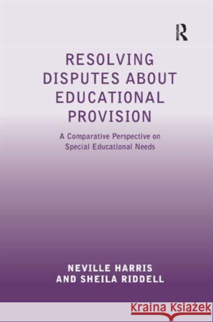Resolving Disputes about Educational Provision: A Comparative Perspective on Special Educational Needs Harris, Neville 9781409419259 Ashgate Publishing Limited