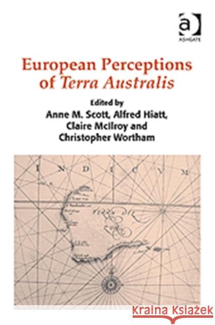 European Perceptions of Terra Australis Anne M. Scott Alfred Hiatt Claire Mcilroy 9781409426059 Ashgate Publishing Limited