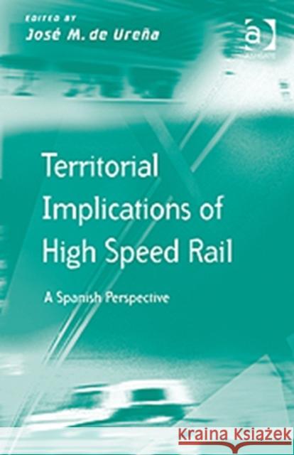 Territorial Implications of High Speed Rail: A Spanish Perspective Ureña, José M. de 9781409430520 Transport and Mobility