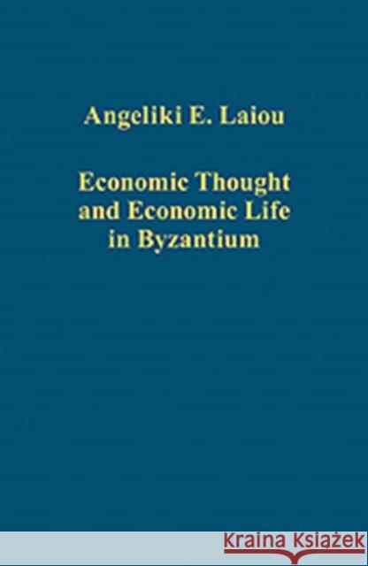 Economic Thought and Economic Life in Byzantium Angeliki E. Laiou 9781409432050 Ashgate Publishing