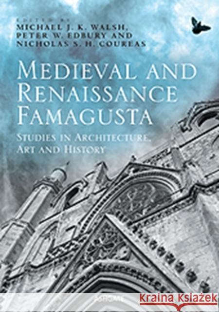 Medieval and Renaissance Famagusta : Studies in Architecture, Art and History Michael J K Walsh 9781409435570 ASHGATE PUBLISHING