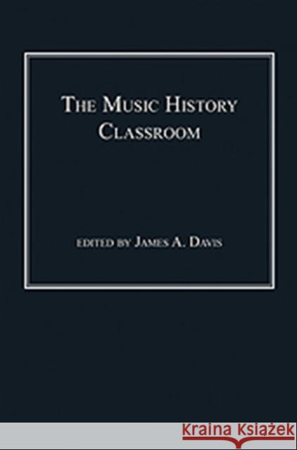 The Music History Classroom Davis, James A. 9781409436584
