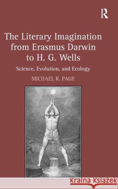 The Literary Imagination from Erasmus Darwin to H.G. Wells: Science, Evolution, and Ecology Page, Michael R. 9781409438694