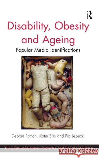 Disability, Obesity and Ageing: Popular Media Identifications Rodan, Debbie 9781409440512