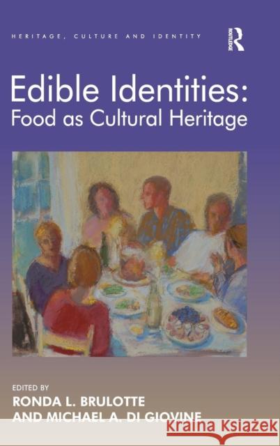 Edible Identities: Food as Cultural Heritage Ronda L. Brulotte Michael A. Di Giovine  9781409442639