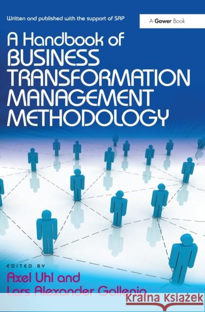 A Handbook of Business Transformation Management Methodology Axel Uhl 9781409449805 Gower Publishing Company