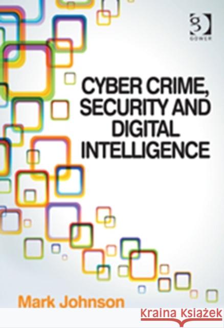 Cyber Crime, Security and Digital Intelligence Johnson, Mark 9781409454496
