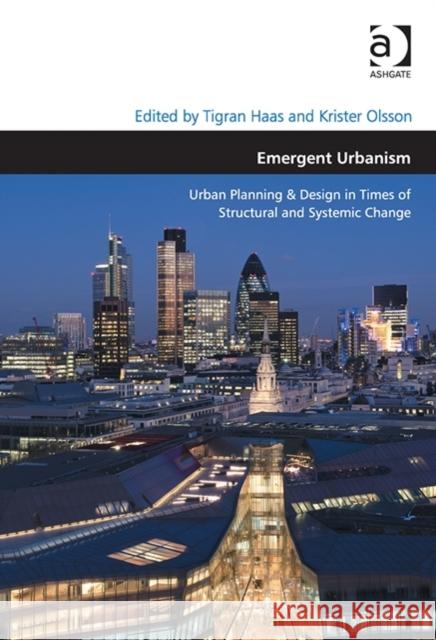 Emergent Urbanism: Urban Planning & Design in Times of Structural and Systemic Change Haas, Tigran 9781409457275