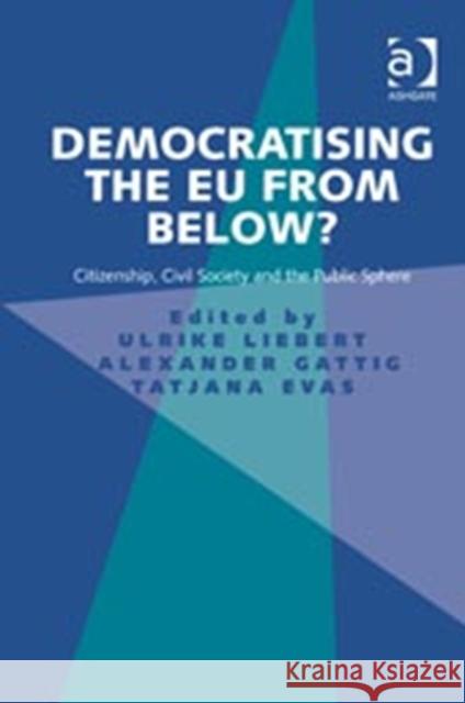Democratising the EU from Below? : Citizenship, Civil Society and the Public Sphere Ulrike Liebert 9781409464136 BookPoint Ltd 3rd DBPTDIS ORPH