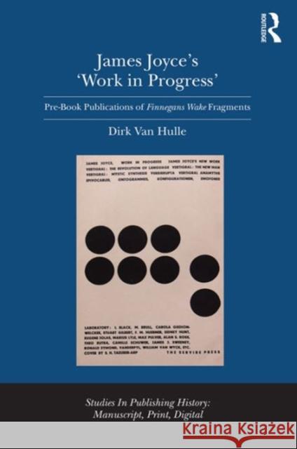 James Joyce's 'Work in Progress': Pre-Book Publications of Finnegans Wake Fragments Hulle, Dirk Van 9781409465959