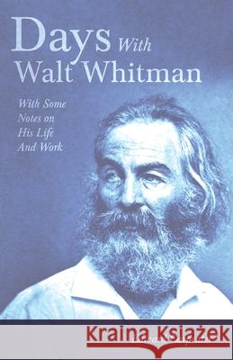 Days With Walt Whitman: With Some Notes On His Life And Work Edward Carpenter 9781409711919 Read Books