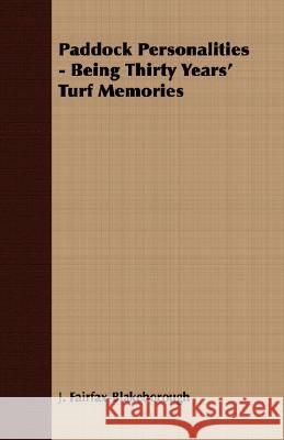 Paddock Personalities - Being Thirty Years' Turf Memories J. Fairfax-Blakeborough 9781409727422 Brousson Press