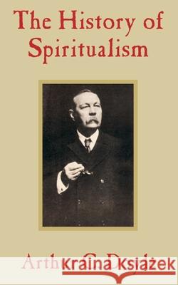 The History of Spiritualism Arthur Conan Doyle 9781410102430 Fredonia Books (NL)