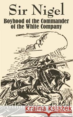 Sir Nigel: Boyhood of the Commander of the White Company Doyle, Arthur Conan 9781410102454 Fredonia Books (NL)