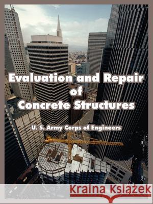 Evaluation and Repair of Concrete Structures U. S. Army Corps of Engineers 9781410107435 Fredonia Books (NL)
