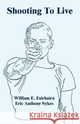 Shooting To Live William E. Fairbairn Eric Anthony Sykes 9781410108302 Fredonia Books (NL)