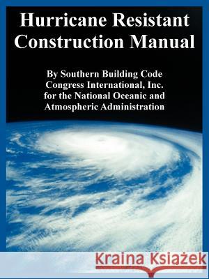 Hurricane Resistant Construction Manual Southern Building Code Congress Internat National Oceanic and Atmospheric Adminis 9781410108838