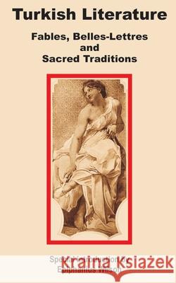 Turkish Literature: Fables, Belles-Lettres and Sacred Traditions Wilson, Epiphanius 9781410200037 University Press of the Pacific