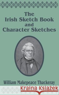 The Irish Sketch Book & Character Sketches William Makepeace Thackeray 9781410202093 University Press of the Pacific