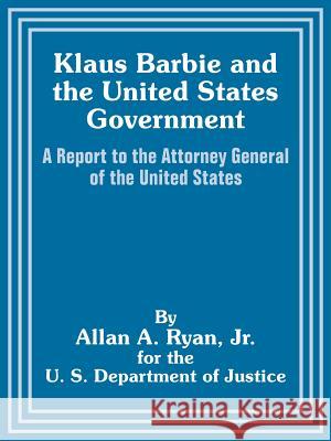 Klaus Barbie and the United States Government: A Report to the Attorney General of the United States Ryan, Allan A. 9781410204646 University Press of the Pacific