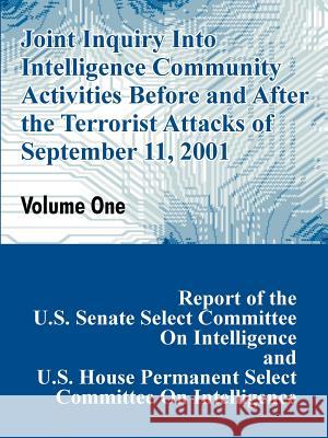 Joint Inquiry Into Intelligence Community Activities Before and After the Terrorist Attacks of September 11, 2001 (Volume One) U. S. Congress 9781410207418 Books for Business