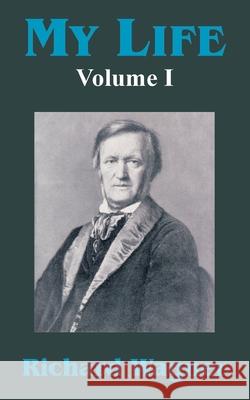 My Life (Volume I) Richard Wagner 9781410208873