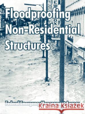 Floodproofing Non-Residential Structures Federal Emergency Management Agency 9781410213044