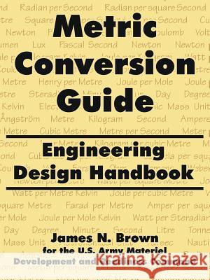 Metric Conversion Guide: Engineering Design Handbook Brown, James N. 9781410216946 University Press of the Pacific