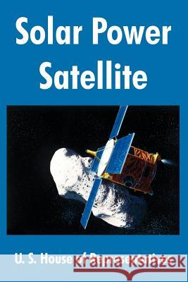 Solar Power Satellite U. S. House of Representatives 9781410217004 University Press of the Pacific