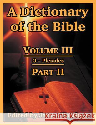 A Dictionary of the Bible: Volume III: (Part II: O -- Pleiades) Hastings, James 9781410217271