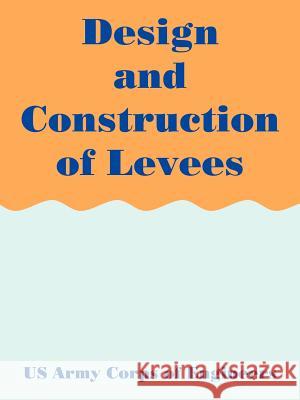 Design and Construction of Levees U. S. Army Corps of Engineers 9781410217608 University Press of the Pacific