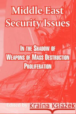 Middle East Security Issues: In the Shadow of Weapons of Mass Destruction Proliferation Schneider, Barry R. 9781410218902 University Press of the Pacific