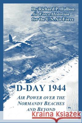 D-Day 1944: Air Power over the Normandy Beaches and Beyond Hallion, Richard P. 9781410219015 University Press of the Pacific