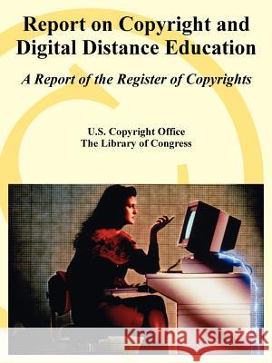 Report on Copyright and Digital Distance Education: A Report of the Register of Copyrights U. S. Copyright Office 9781410220677 University Press of the Pacific